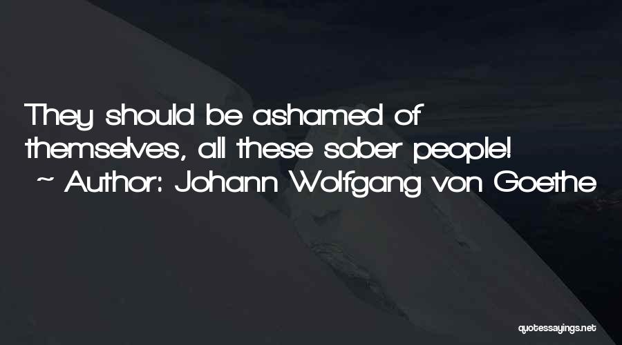 Ashamed Quotes By Johann Wolfgang Von Goethe