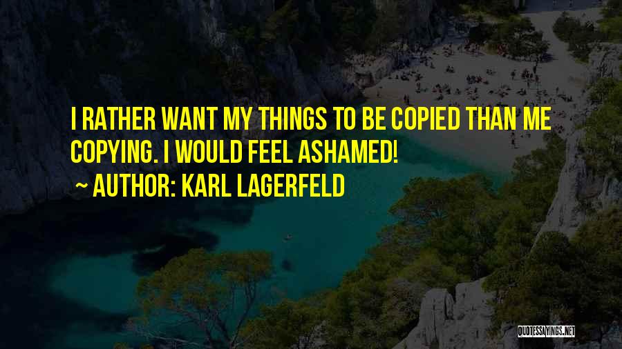 Ashamed Quotes By Karl Lagerfeld