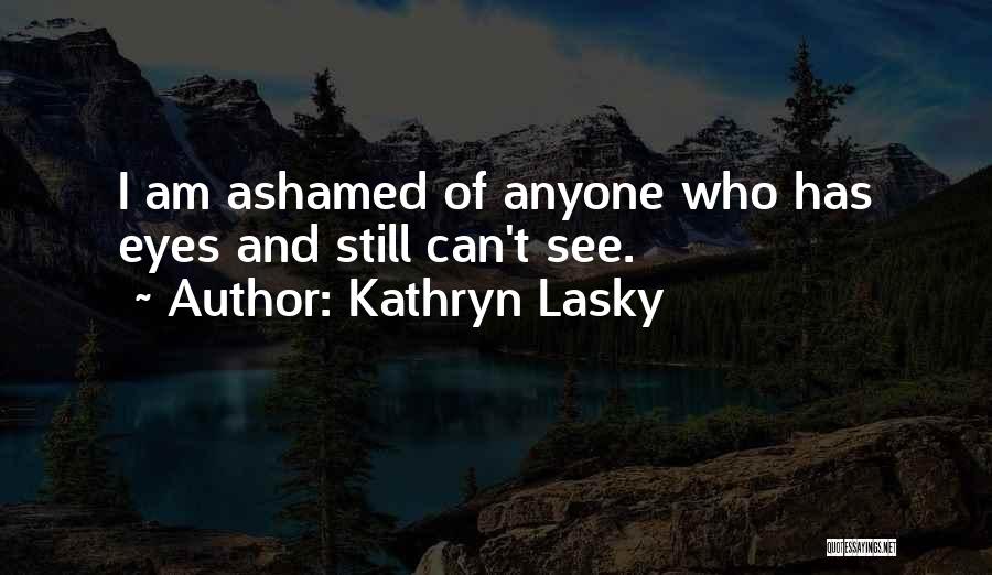 Ashamed Quotes By Kathryn Lasky