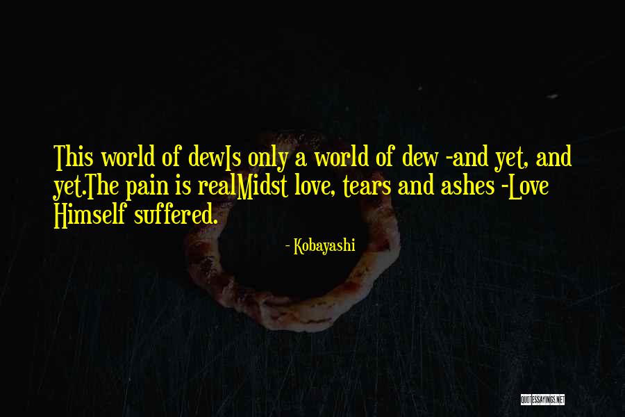 Ashes Of Love Quotes By Kobayashi Ashes Of Love Quotes By Kobayashi
