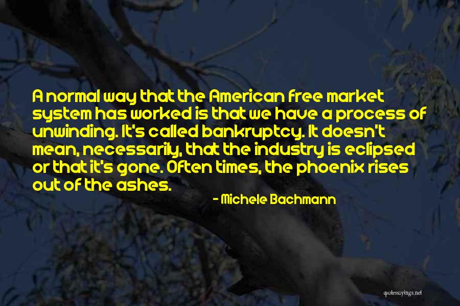 Ashes Of The Phoenix Quotes By Michele Bachmann Ashes Of The Phoenix Quotes By Michele Bachmann