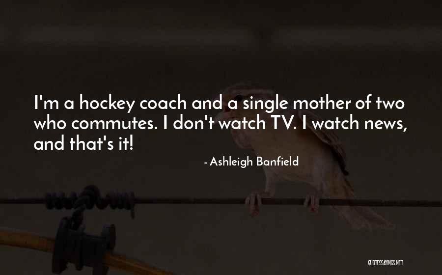 Ashleigh Quotes By Ashleigh Banfield