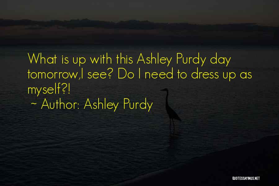 Ashley All Day Quotes By Ashley Purdy