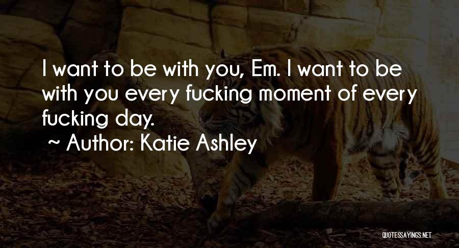Ashley All Day Quotes By Katie Ashley