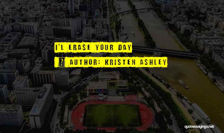 Ashley All Day Quotes By Kristen Ashley