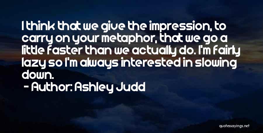 Ashley Judd Quotes 696748