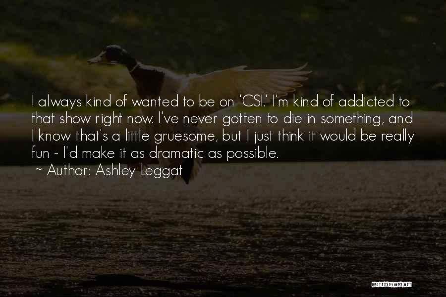 Ashley Leggat Quotes 1557188