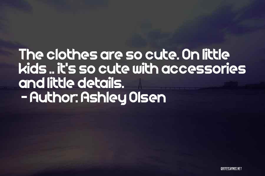 Ashley Olsen Quotes 967239