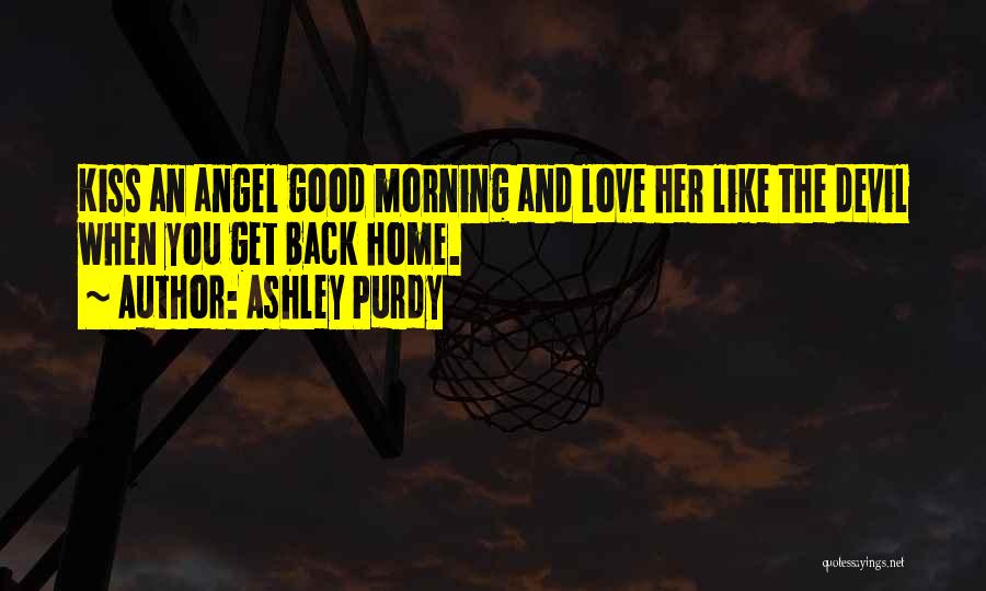 Ashley Purdy Love Quotes By Ashley Purdy