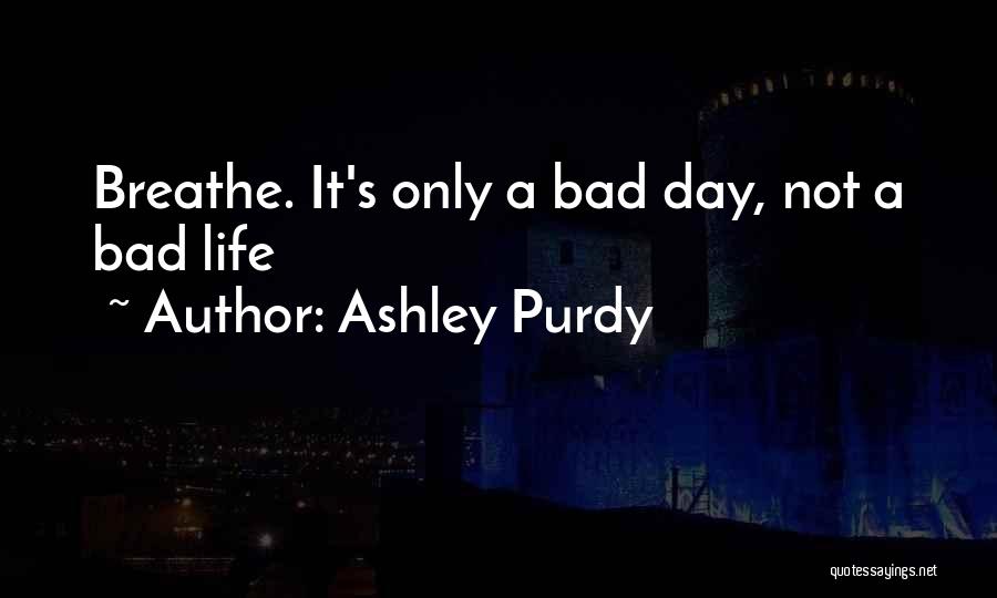 Ashley Purdy Quotes 1549390