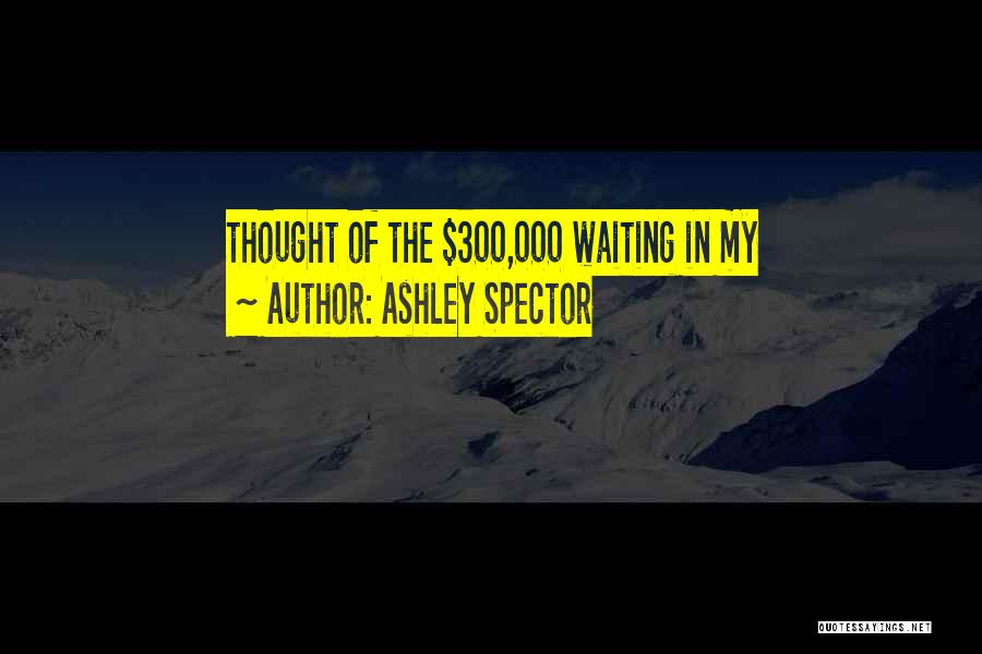 Ashley Spector Quotes 879570