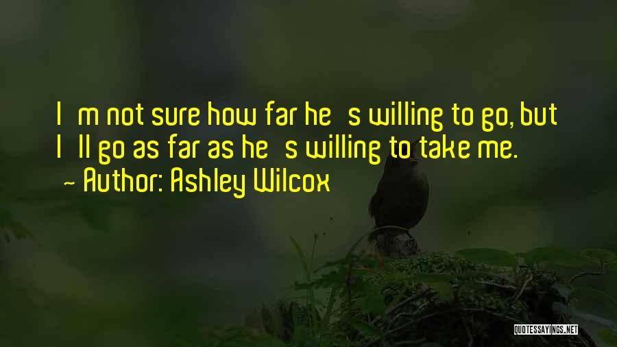 Ashley Wilcox Quotes 495283