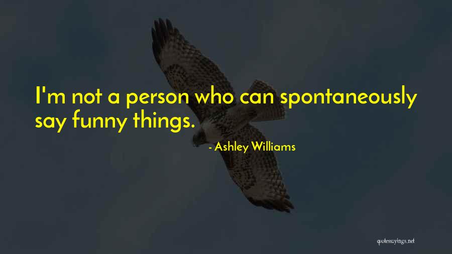 Ashley Williams Quotes 484926