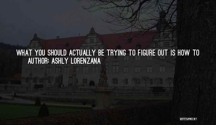 Ashly Lorenzana Quotes 1180285