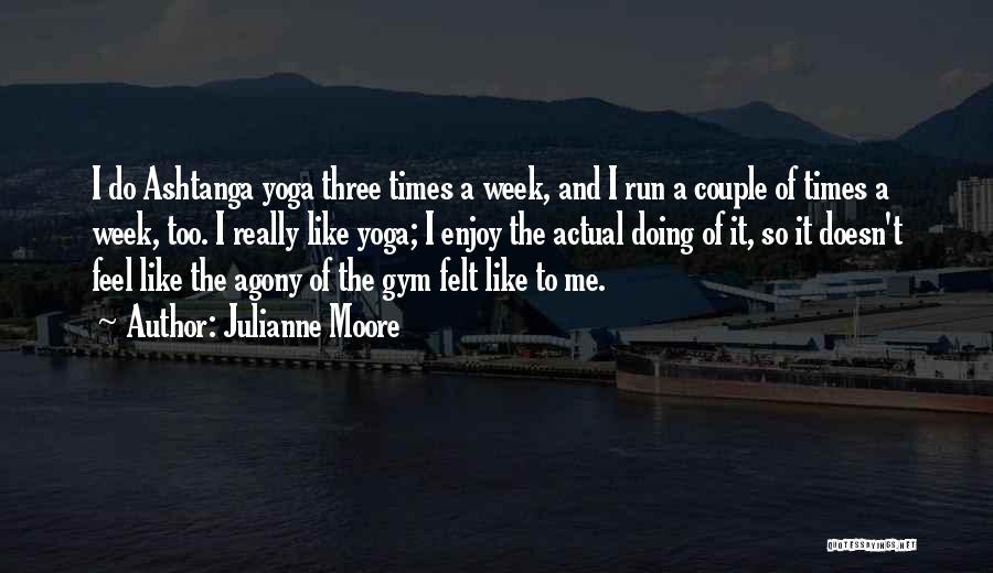 Ashtanga Yoga Quotes By Julianne Moore