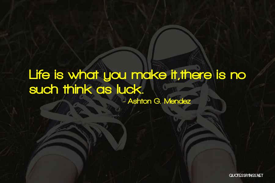 Ashton G. Mendez Quotes 1224258 Ashton G. Mendez Quotes 1224258