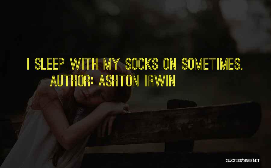 Ashton Irwin Quotes 1436870