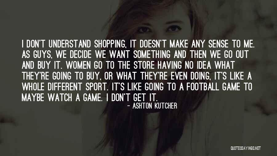 Ashton Kutcher Quotes 2164132 Ashton Kutcher Quotes 2164132