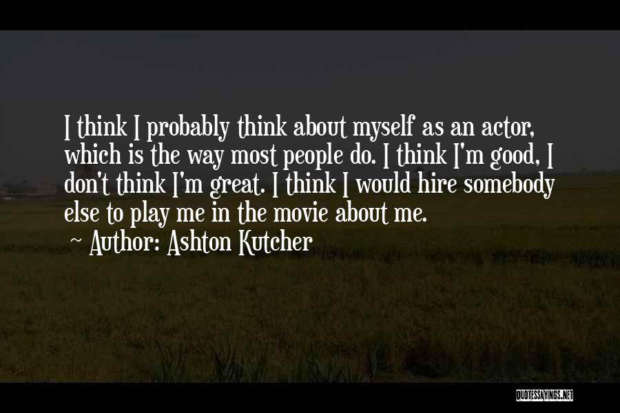 Ashton Quotes By Ashton Kutcher