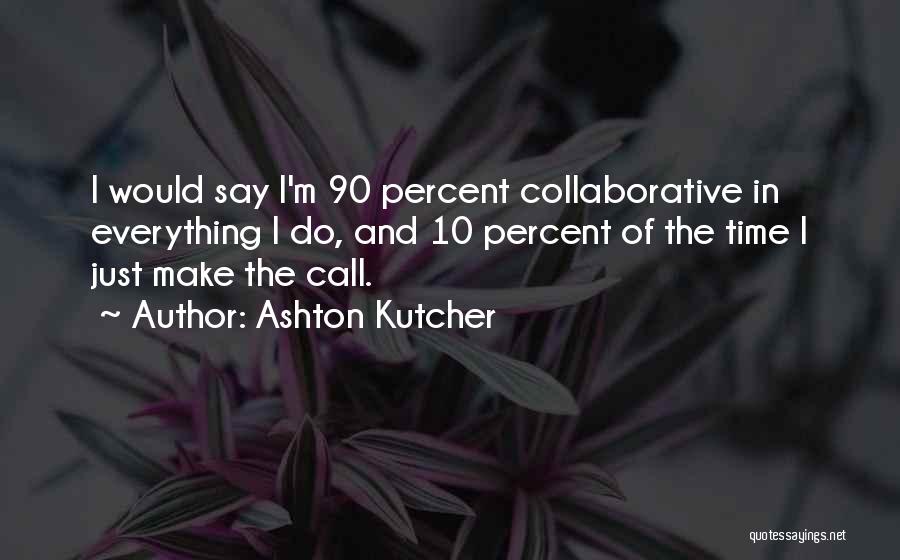 Ashton Quotes By Ashton Kutcher