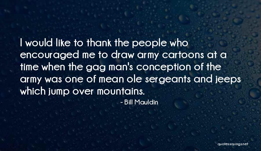 Ashwini Mudra Quotes By Bill Mauldin Ashwini Mudra Quotes By Bill Mauldin
