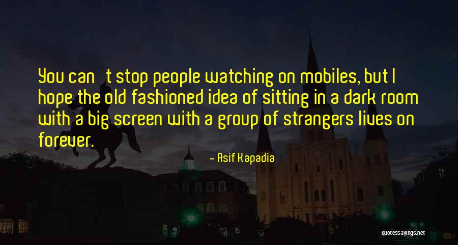 Asif Kapadia Quotes 2135094 Asif Kapadia Quotes 2135094