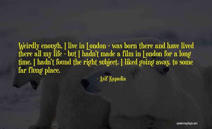 Asif Kapadia Quotes 291286