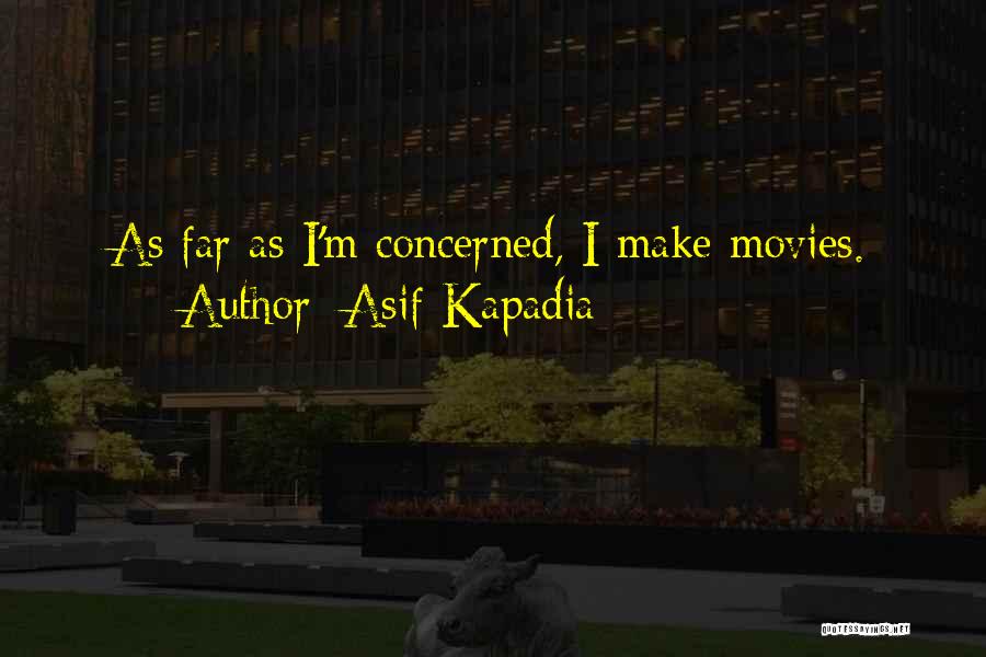 Asif Kapadia Quotes 494158