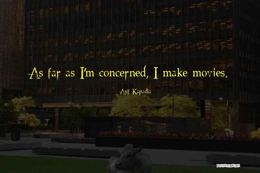 Asif Kapadia Quotes 494158 Asif Kapadia Quotes 494158