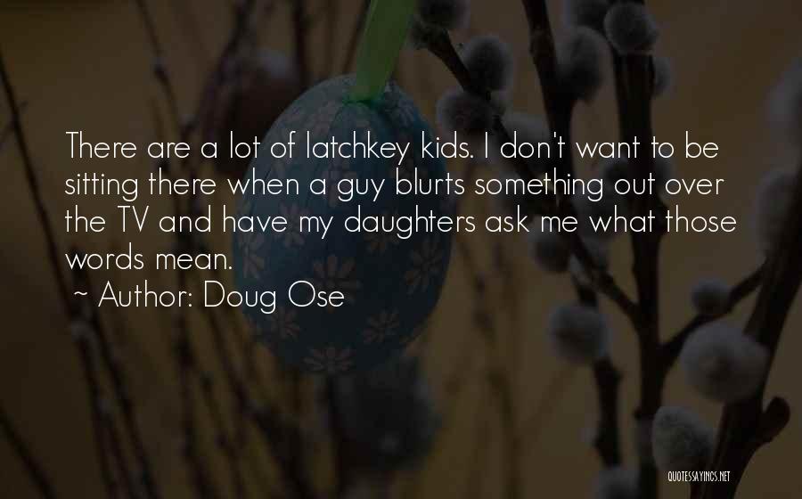 Ask A Guy Out Quotes By Doug Ose