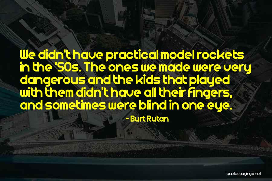 Ask Again Later Quotes By Burt Rutan
