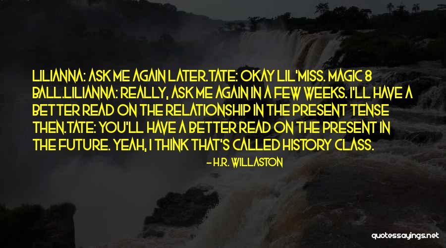 Ask Again Later Quotes By H.R. Willaston
