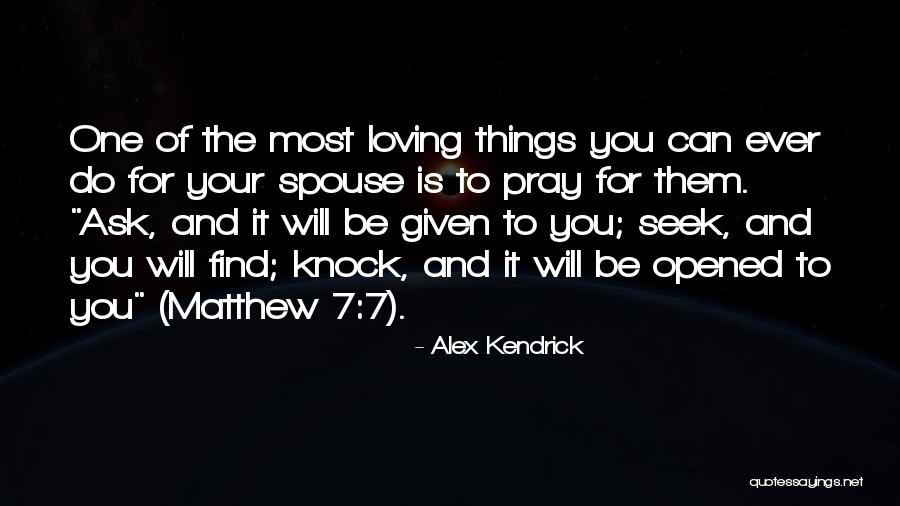 Ask And It Is Given Quotes By Alex Kendrick Ask And It Is Given Quotes By Alex Kendrick