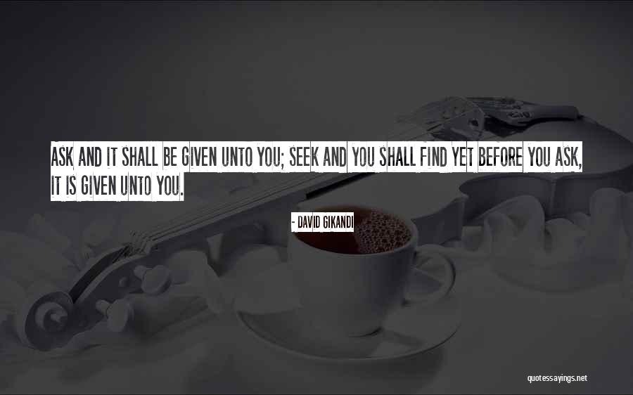 Ask And It Shall Be Given Quotes By David Gikandi Ask And It Shall Be Given Quotes By David Gikandi