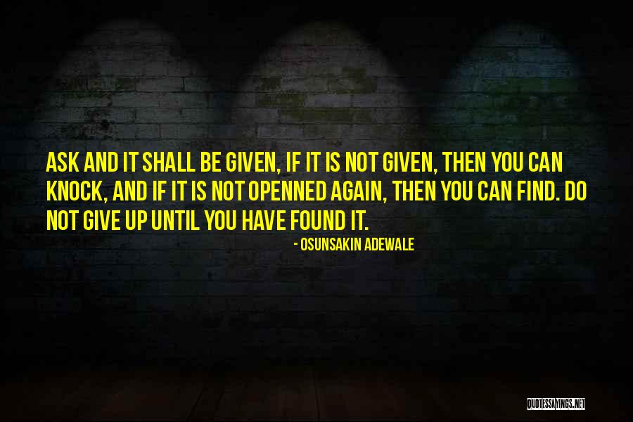Ask And It Shall Be Given Quotes By Osunsakin Adewale Ask And It Shall Be Given Quotes By Osunsakin Adewale
