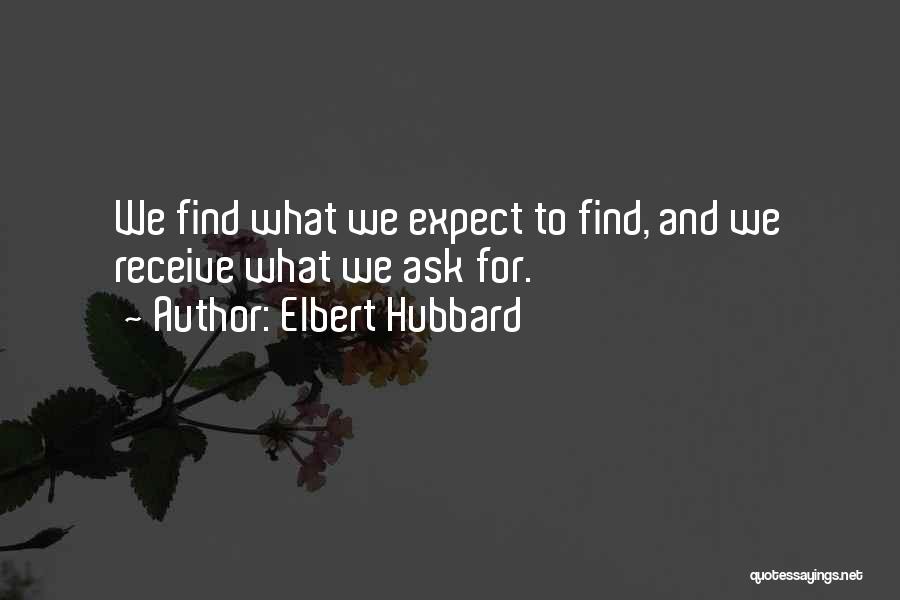 Ask And You Shall Receive Quotes By Elbert Hubbard