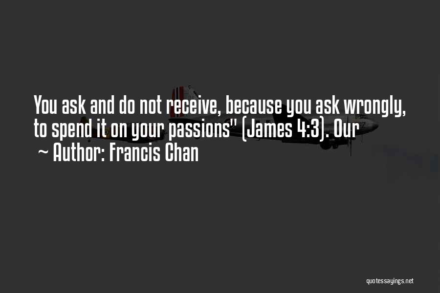 Ask And You Shall Receive Quotes By Francis Chan