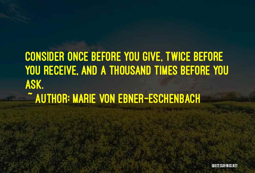 Ask And You Shall Receive Quotes By Marie Von Ebner-Eschenbach