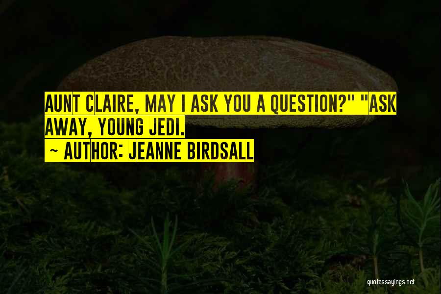 Ask Away Quotes By Jeanne Birdsall