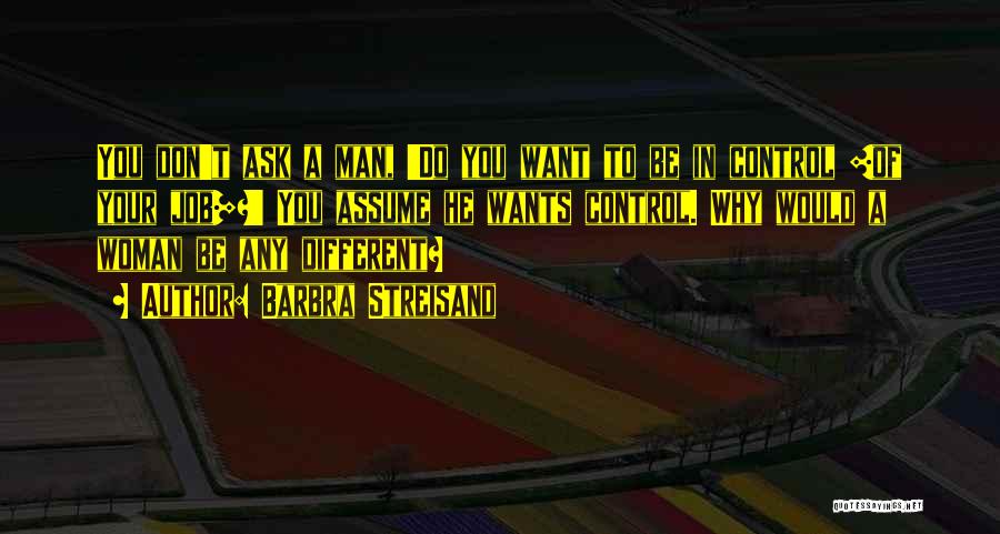 Ask Don Assume Quotes By Barbra Streisand