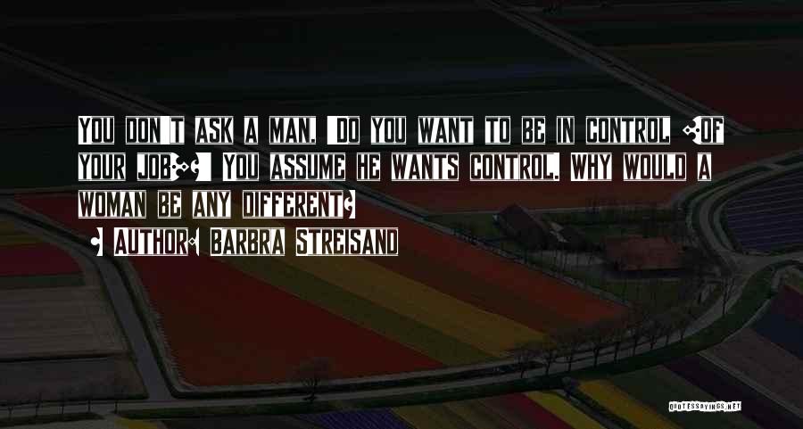 Ask Don't Assume Quotes By Barbra Streisand