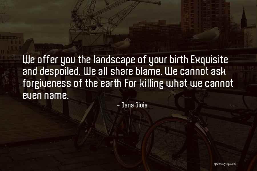 Ask For Forgiveness Quotes By Dana Gioia Ask For Forgiveness Quotes By Dana Gioia