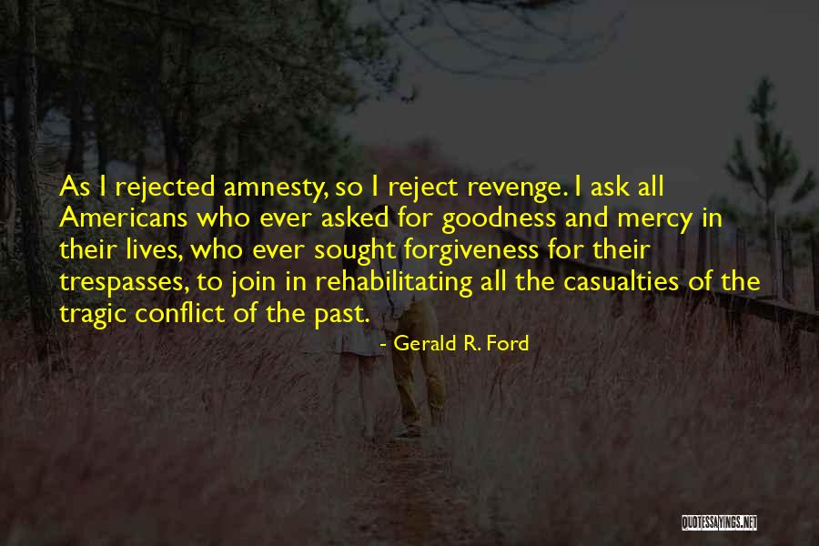 Ask For Forgiveness Quotes By Gerald R. Ford Ask For Forgiveness Quotes By Gerald R. Ford