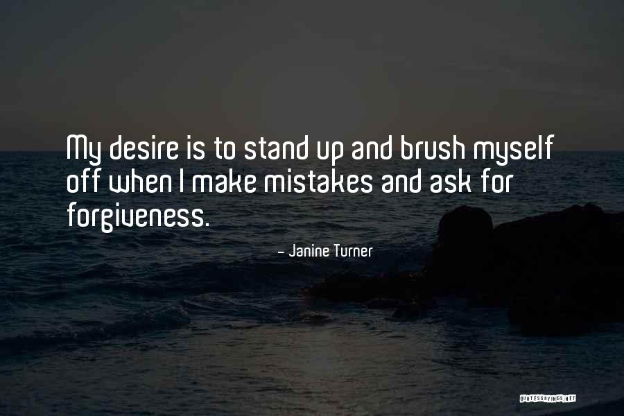 Ask For Forgiveness Quotes By Janine Turner Ask For Forgiveness Quotes By Janine Turner