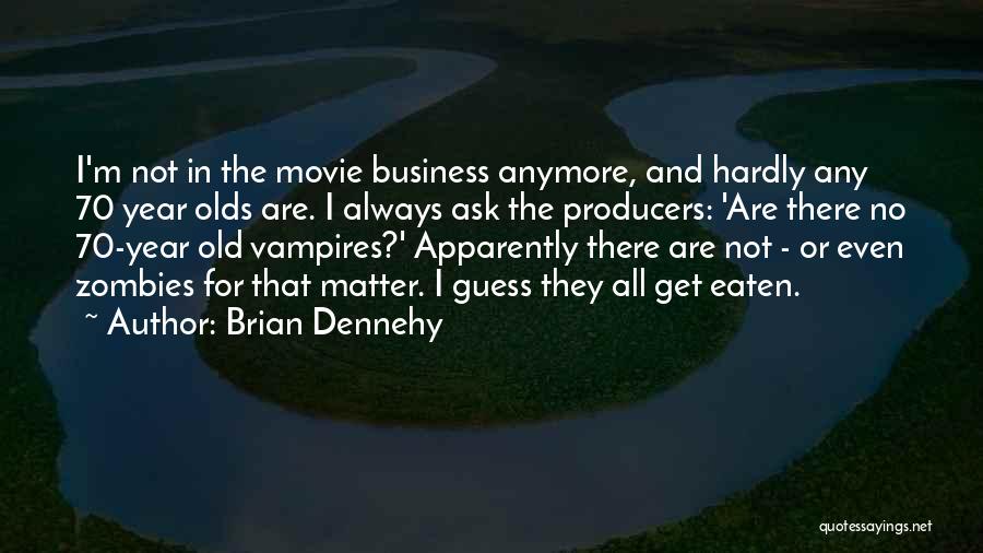 Ask For The Business Quotes By Brian Dennehy