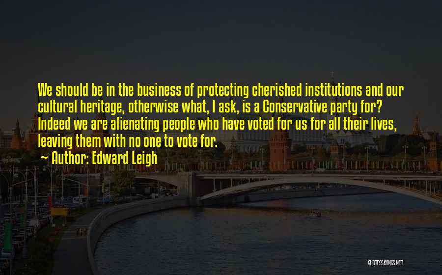 Ask For The Business Quotes By Edward Leigh