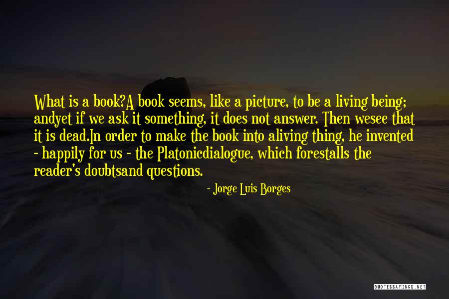 Ask For The Order Quotes By Jorge Luis Borges Ask For The Order Quotes By Jorge Luis Borges