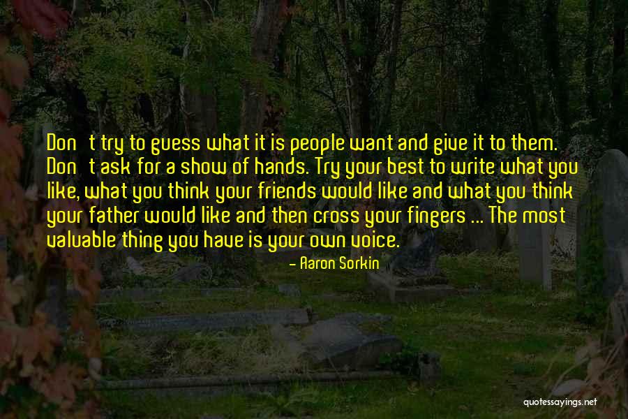 Ask For What You Want Quotes By Aaron Sorkin Ask For What You Want Quotes By Aaron Sorkin