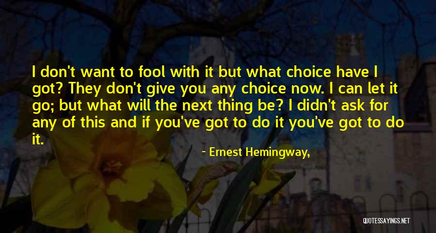 Ask For What You Want Quotes By Ernest Hemingway,