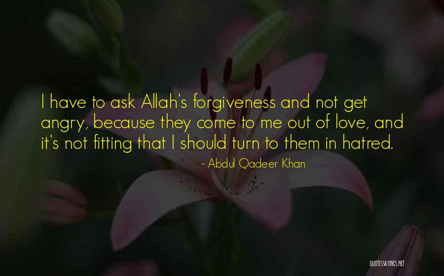 Ask Forgiveness To Allah Quotes By Abdul Qadeer Khan Ask Forgiveness To Allah Quotes By Abdul Qadeer Khan